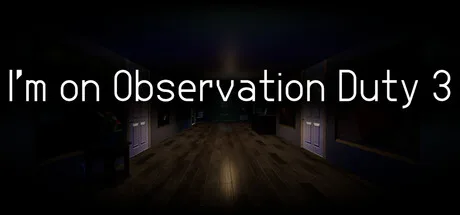 I'm on Observation Duty 3