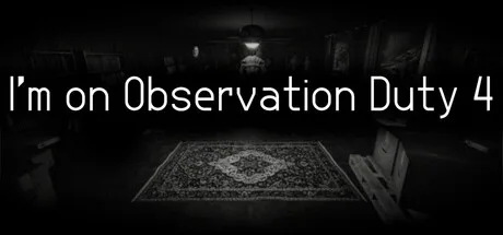 I'm on Observation Duty 4