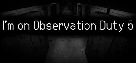 I'm on Observation Duty 5