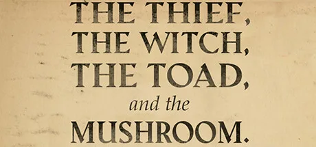 The Thief, the Witch, the Toad, and the Mushroom.