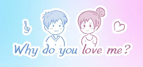Why do you love me?