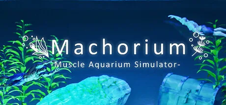Machorium -Muscle Aquarium Simulator-