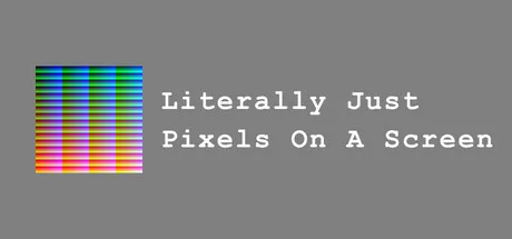 Literally Just Pixels On A Screen