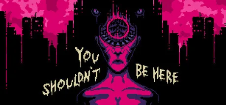 You Shouldn't Be Here