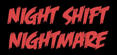 NIGHT SHIFT NIGHTMARE