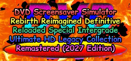 DVD Screensaver Simulator Rebirth Reimagined Definitive Reloaded Special Intergrade Ultimate HD Legacy Collection Remastered (2027 Edition)