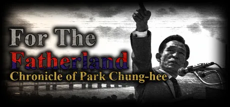 For the Fatherland: Chronicle of Park Chung-hee